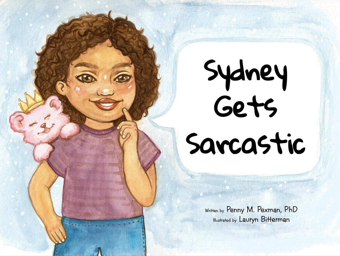 The storybook ‘Sydney Gets Sarcastic,’ by Penny Pexman and illustrated by Lauryn Bitterman