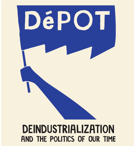 Depot Deindustrialization and the Politics of our time