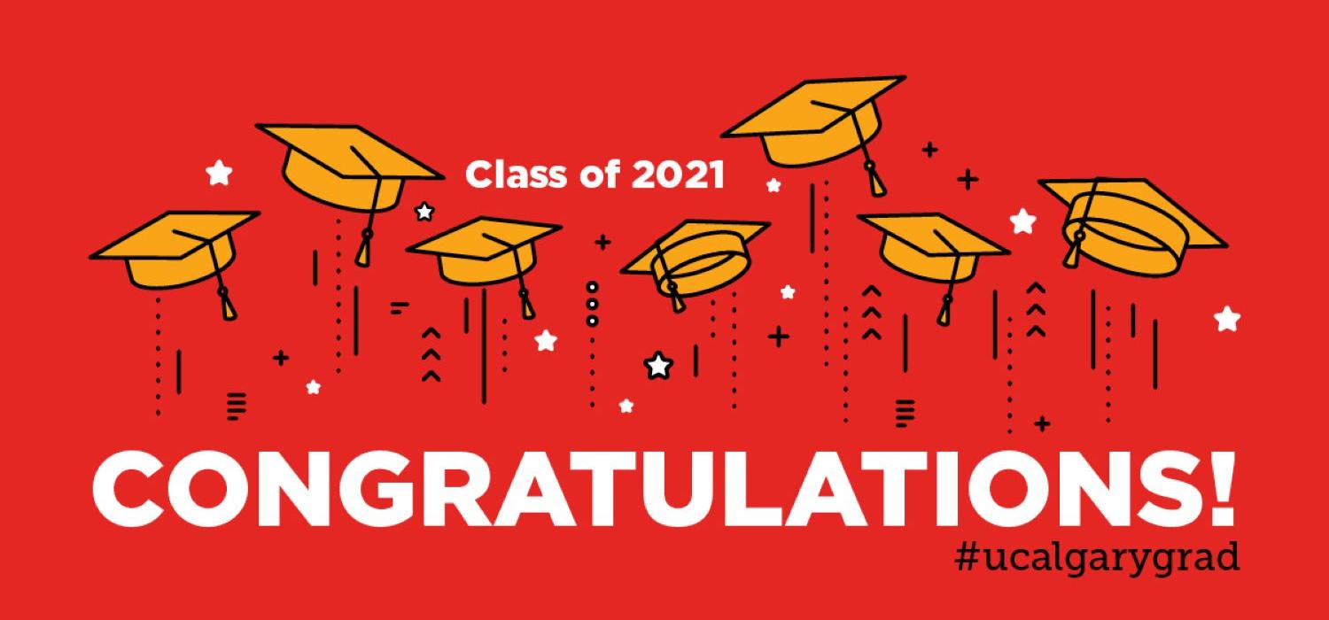 Congratulations, UCalgary 2021 Graduates