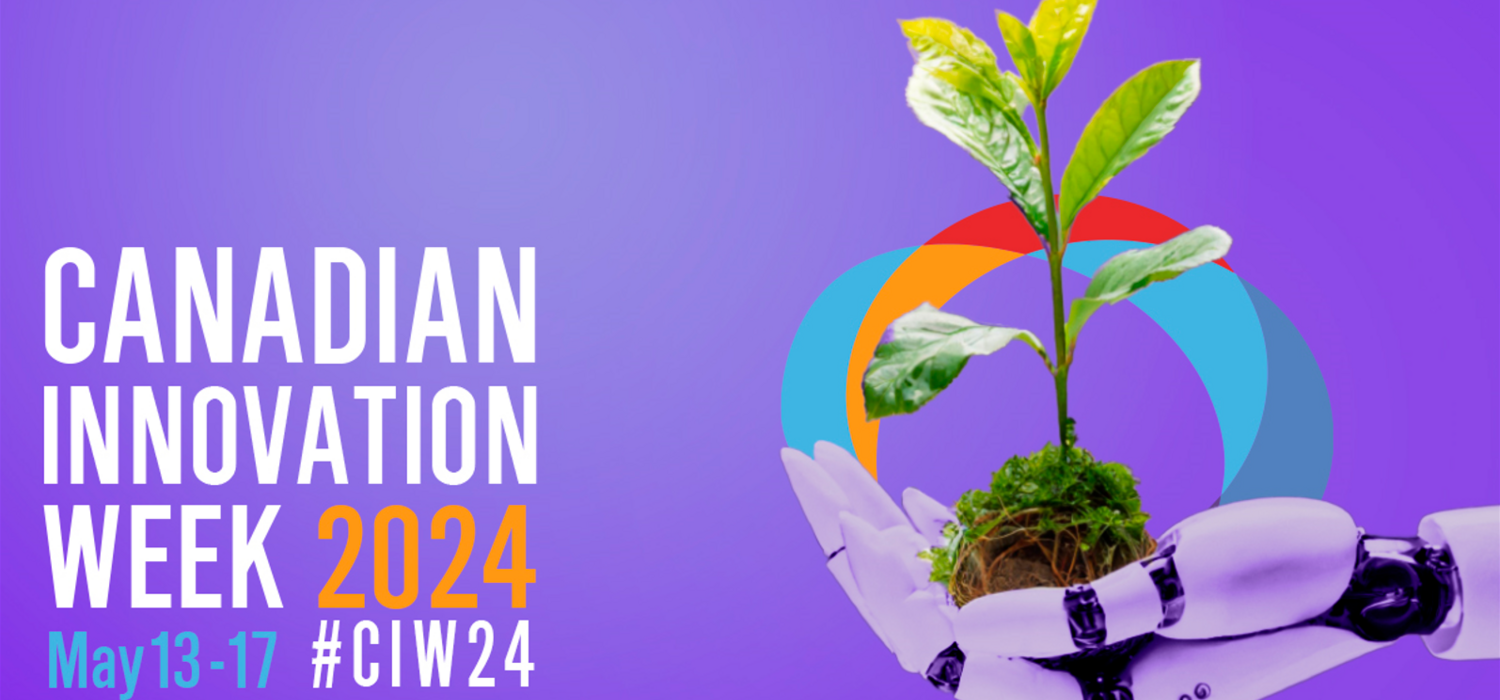 Text reading "Canadian Innovation Week 2024, May 13-17 #CIW24" Image of robotic hand holding a seedling