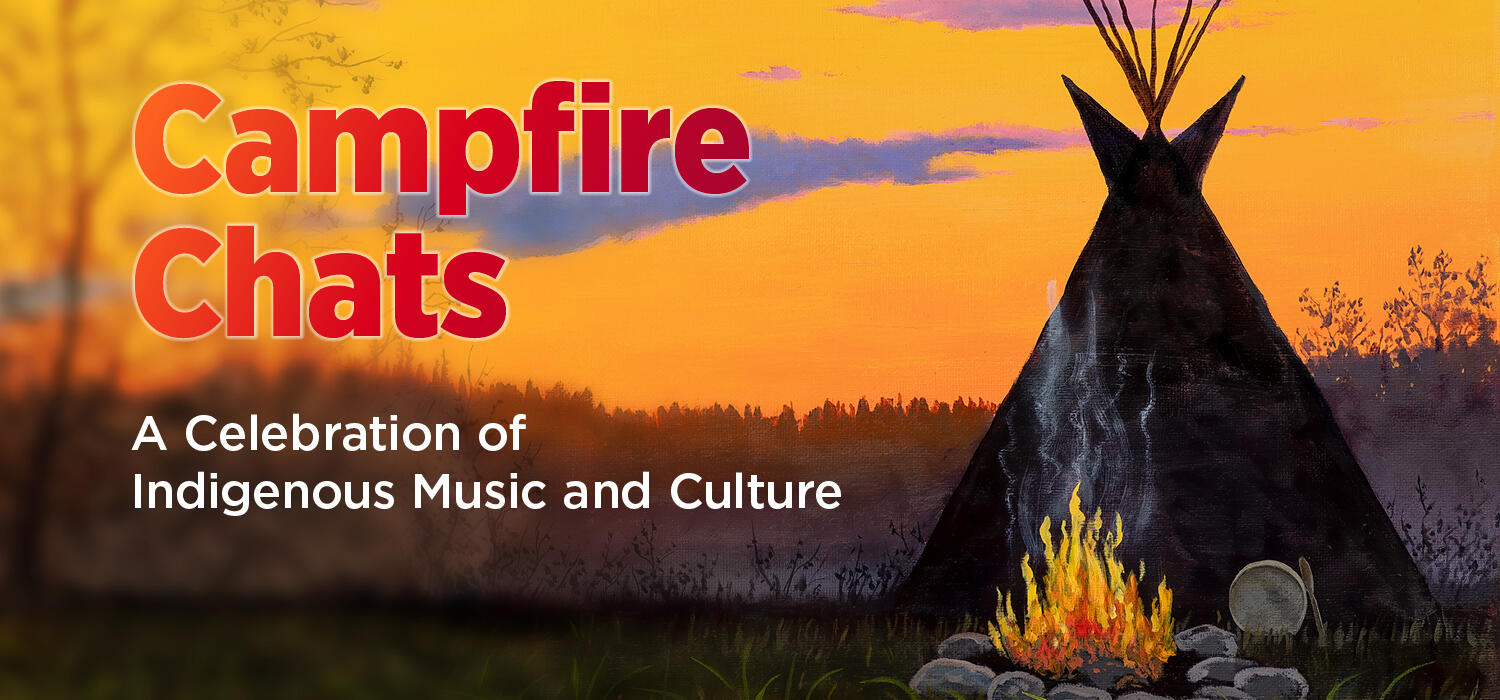 A sunset scene in a field with a tipi, a tree, and a campfire. Top left in red: Campfire Chats. Bottom left in white: A Celebration of Indigenous Music and Culture.