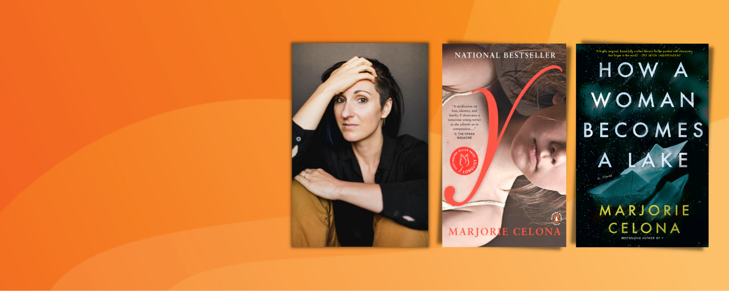 Three images are displayed against an orange background. The first is a photo of Marjorie Celona. The second and third depict cover art of her novels How a Woman Becomes a Lake, published in 2020, and Y, published in 2012.
