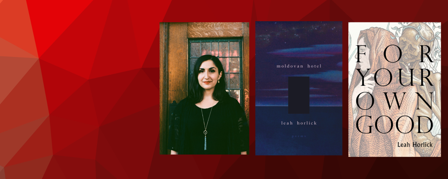 This image shows a photo of Leah Horlick beside the cover art for her two most recent poetry collections, Moldovan Hotel and For Your Own Good.