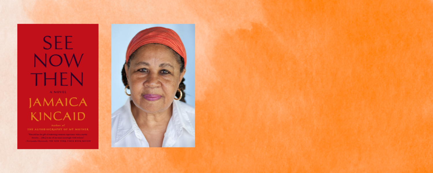 This image shows the cover art for Jamaica Kincaid's book See Now Then' next to a photo of Kincaid. The photos are displayed against an orange background.