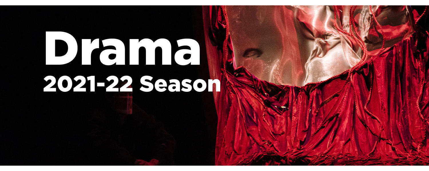 University of Calgary School of Creative and Performing Arts Drama 2021-22 Season