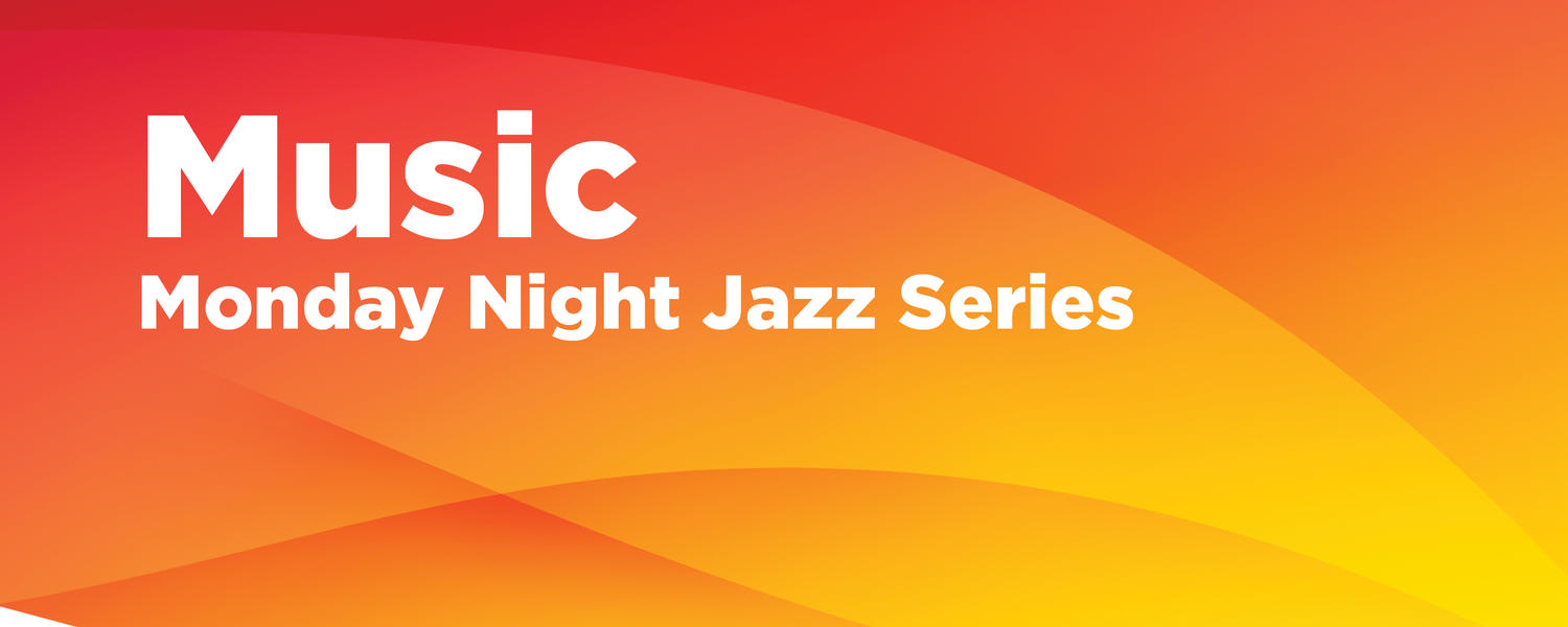 University of Calgary School of Creative and Performing Arts Monday Night Jazz Series 2021-22 Season