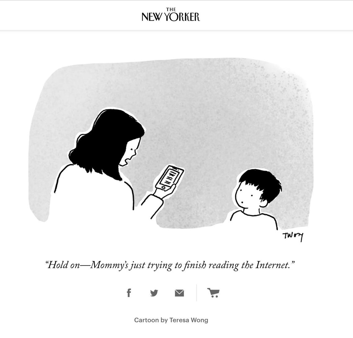 New Yorker cartoon by Teresa Wong A comic by Teresa Wong featured in the New Yorker on November 2022. Teresa is depicted looking at her phone, while her son stands in front of her, looking at her expectantly. Text reads: "Hold on--Mommy's just trying to finish reading the internet."