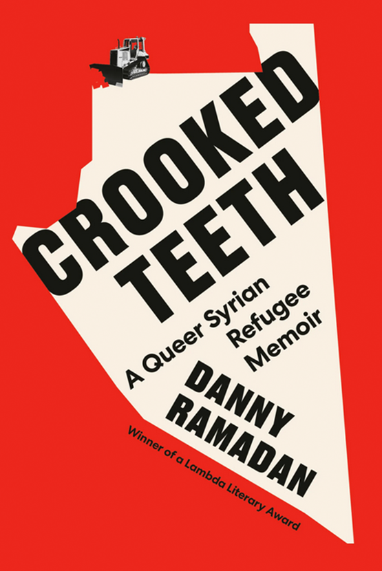 The cover of Crooked Teeth by Danny Ramadan features a map of Syria with a tractor at the top. The text reads: Crooked Teeth. A Queer Syrian Refugee Memoir. Danny Ramadan. Winner of a Lambda Literary Award.