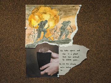 A bulletin board collage with a watercolour painting of soldiers in war at top, a magazine image of a hand holding a steaming hot mug atbottom, and a piece of paper with the text "We take space and live in a planet that has ensured for billion years...we are the miracle we're looking for..."