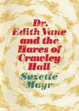 Dr. Edith Vane and the Hares of Crawley Hall by Suzette Mayr