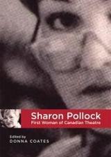 Sharon Pollock: First Woman of Canadian Theatre by Donna Coates