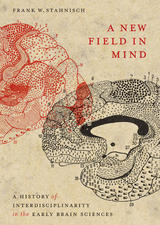 Cover image of A New Field in Mind A History of Interdisciplinarity in the Early Brain Sciences