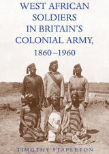 West African Soldiers in Britain’s Colonial Army, 1860-1960 cover